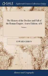 The History of the Decline and Fall of the Roman Empire. A new Edition. of 6; Volume 1