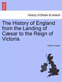 The History of England from the Landing of Caesar to the Reign of Victoria.