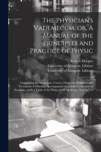 The Physician's Vademecum, or, A Manual of the Principles and Practice of Physic [electronic Resource]