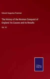 The History of the Norman Conquest of England: Its Causes and its Results