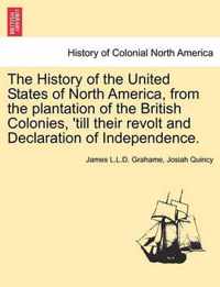 The History of the United States of North America, from the plantation of the British Colonies, 'till their revolt and Declaration of Independence. VOL. IV
