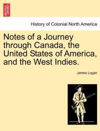 Notes of a Journey Through Canada, the United States of America, and the West Indies.