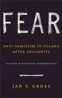 Fear - Anti-Semitism in Poland after Auschwitz: An Essay in Historical Interpretation