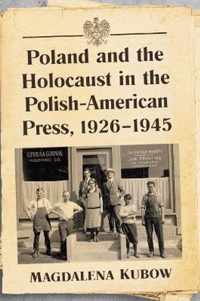 Poland and the Holocaust in the Polish-American Press, 1926-1945