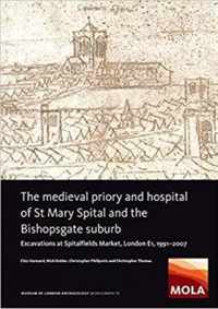 The Medieval Priory and Hospital of St Mary Spital and the Bishopsgate Suburb