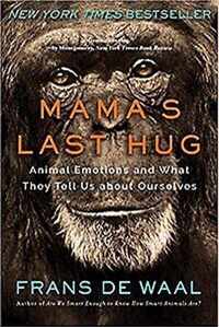 Mama`s Last Hug  Animal Emotions and What They Tell Us about Ourselves