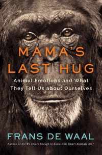Mama`s Last Hug  Animal Emotions and What They Tell Us about Ourselves