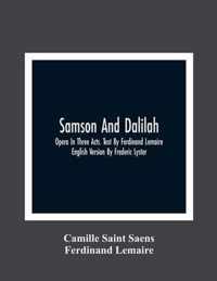 Samson And Dalilah; Opera In Three Acts. Text By Ferdinand Lemaire. English Version By Frederic Lyster