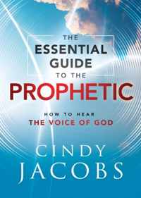 The Essential Guide to the Prophetic - How to Hear the Voice of God