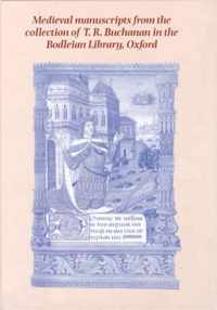 Medieval Manuscripts from the Collection of T R Buchanan in the Edited by the Bodleian Library, Oxford