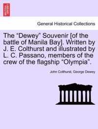 The Dewey Souvenir [Of the Battle of Manila Bay]. Written by J. E. Colthurst and Illustrated by L. C. Passano, Members of the Crew of the Flagship Olympia.