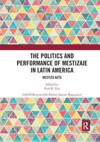 The Politics and Performance of Mestizaje in Latin America