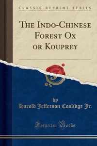 The Indo-Chinese Forest Ox or Kouprey (Classic Reprint)