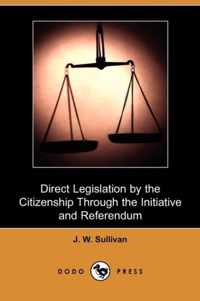 Direct Legislation by the Citizenship Through the Initiative and Referendum (Dodo Press)