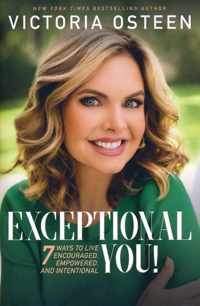 Exceptional You!: 7 Ways to Live Encouraged, Empowered, and Intentional