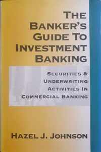 The Banker's Guide To Investment Banking