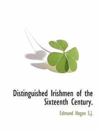 Distinguished Irishmen of the Sixteenth Century.