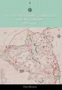 The Irish Boundary Commission and Its Origins 1886-1925