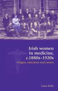 Irish Women in Medicine, C.1880s-1920s