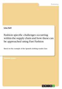 Fashion specific challenges occurring within the supply chain and how these can be approached using Fast Fashion