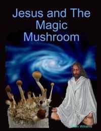 Jesus and The Magic Mushroom