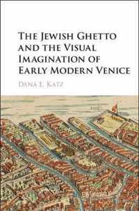 The Jewish Ghetto and the Visual Imagination of Early Modern Venice