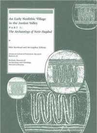 An Early Neolithic Village in the Jordan Valley Part I - The Archaeology of Netiv Hagdud