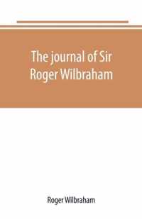 The journal of Sir Roger Wilbraham, solicitor-general in Ireland and master of requests, for the years 1593-1616, together with notes in another hand, for the years 1642-1649