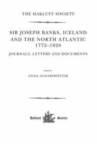 Sir Joseph Banks, Iceland and the North Atlantic 1772-1820 / Journals, Letters and Documents