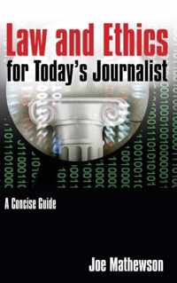 Law and Ethics for Today's Journalist: A Concise Guide