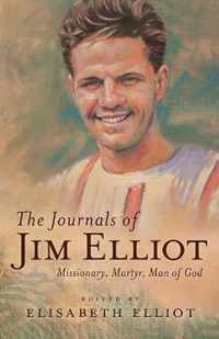 Journals of Jim Elliot Missionary, Martyr, Man of God