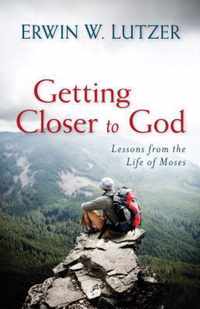 Getting Closer to God Lessons from the Life of Moses