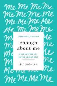 Enough about Me: Find Lasting Joy in the Age of Self