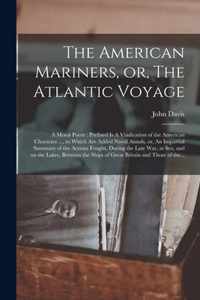 The American Mariners, or, The Atlantic Voyage [microform]: a Moral Poem