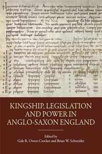 Kingship, Legislation And Power In Anglo-Saxon England