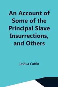 An Account Of Some Of The Principal Slave Insurrections, And Others, Which Have Occurred, Or Been Attempted, In The United States And Elsewhere, During The Last Two Centuries