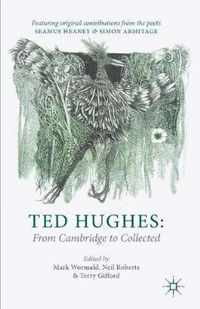 Ted Hughes From Cambridge To Collected