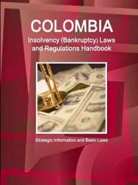 Colombia Insolvency (Bankruptcy) Laws and Regulations Handbook - Strategic Information and Basic Laws