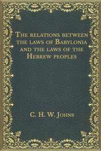 The relations between the laws of Babylonia and the laws of the Hebrew peoples