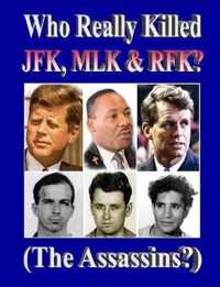 Who Really Killed JFK, MLK, RFK?
