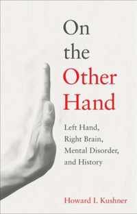 On the Other Hand - Left Hand, Right Brain, Mental Disorder, and History