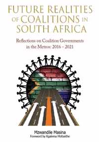 Future Realities of Coalition Governments in South Africa: Reflections on Coalition Governments in the Metros