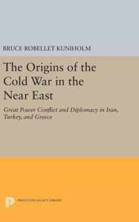 The Origins of the Cold War in the Near East - Great Power Conflict and Diplomacy in Iran, Turkey, and Greece