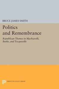 Politics and Remembrance - Republican Themes in Machiavelli, Burke, and Tocqueville