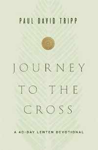 Journey to the Cross A 40Day Lenten Devotional