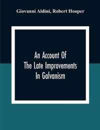 An Account Of The Late Improvements In Galvanism