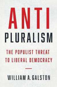 AntiPluralism  The Populist Threat to Liberal Democracy