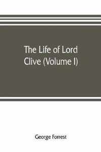 The life of Lord Clive (Volume I)