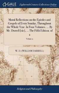 Moral Reflections on the Epistles and Gospels of Every Sunday, Throughout the Whole Year. In Four Volumes. ... By Mr. Dorrell [sic], ... The Fifth Edition. of 4; Volume 2