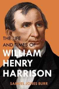 The Life and Times of William Henry Harrison